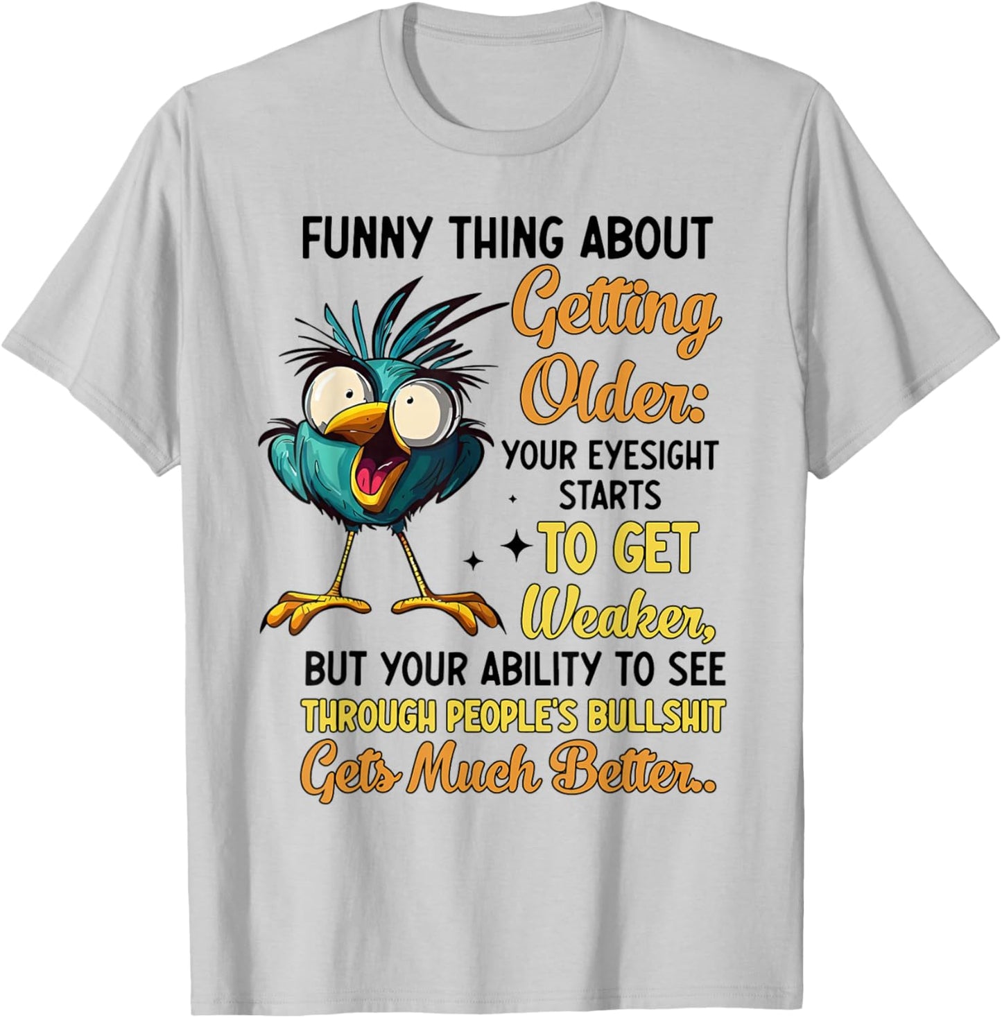 Funny Thing About Getting Older Your Eyesight Starts Getting T-Shirt - T-Shirt | Ash