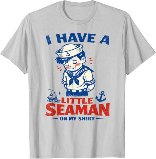 I Have A Little Seaman On My Shirt, Retro Sailor T-Shirt - T-Shirt | Ash