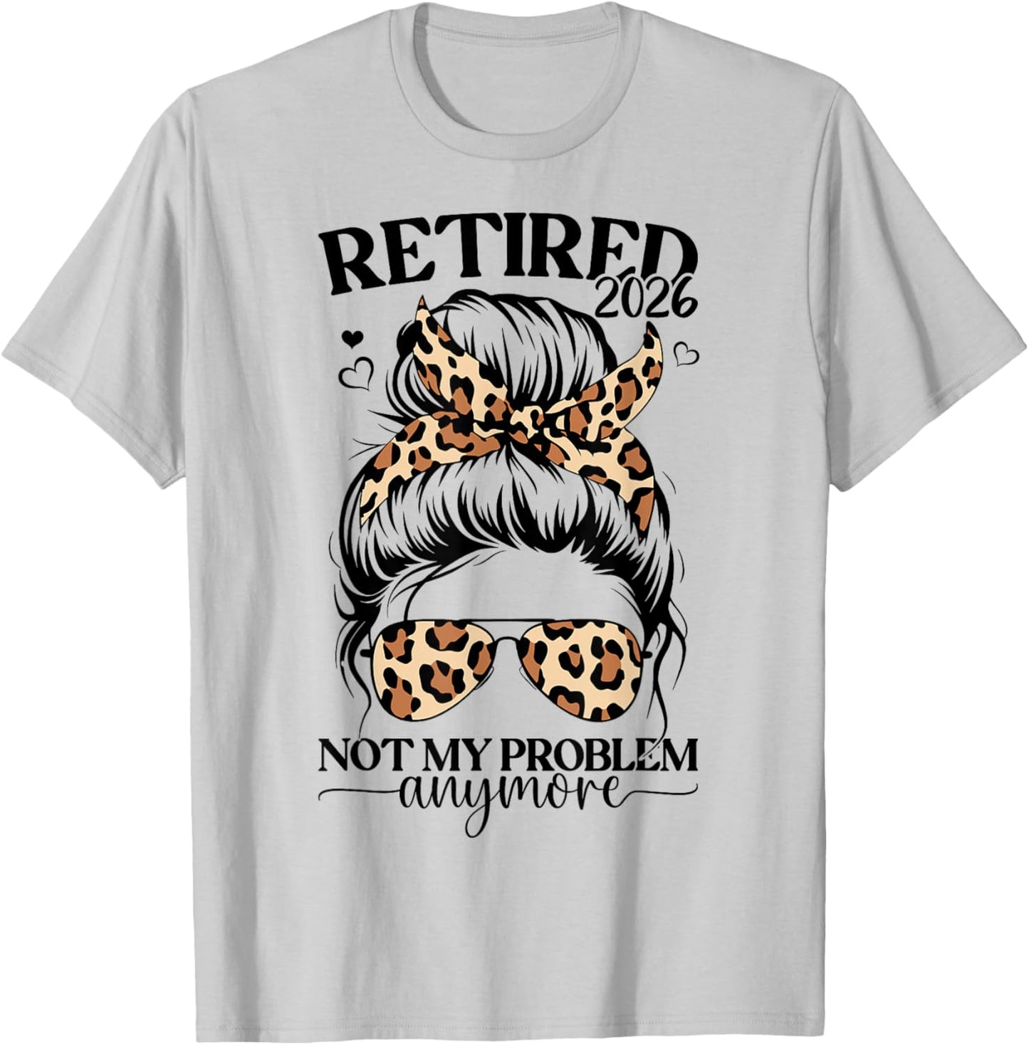 Retired 2026 not My Problem Anymore Miss Bun Leopard Women T-Shirt - T-Shirt | Ash