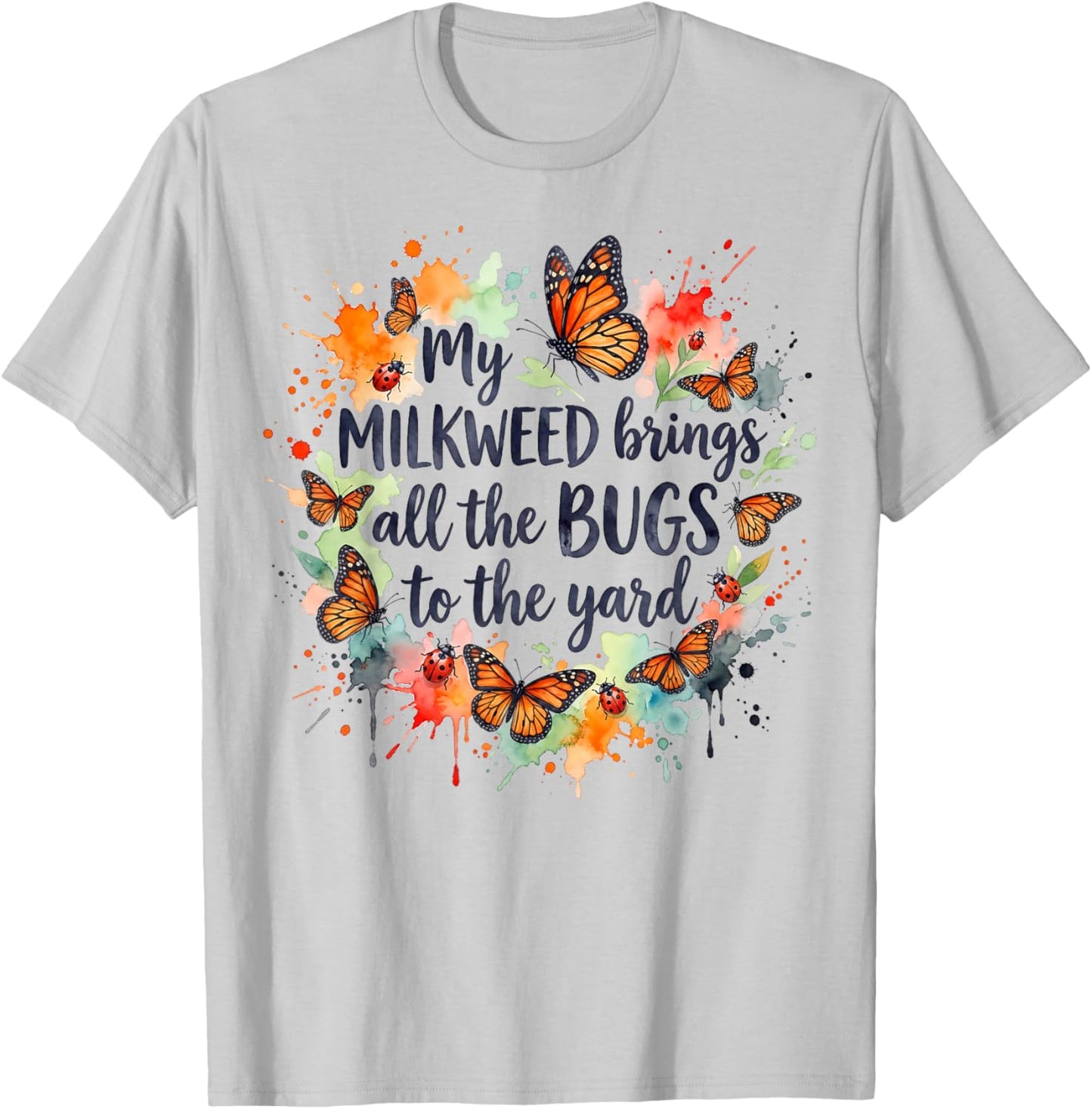 My Milkweed Brings All The Bugs to The Yard Gardener T-Shirt - T-Shirt | Ash