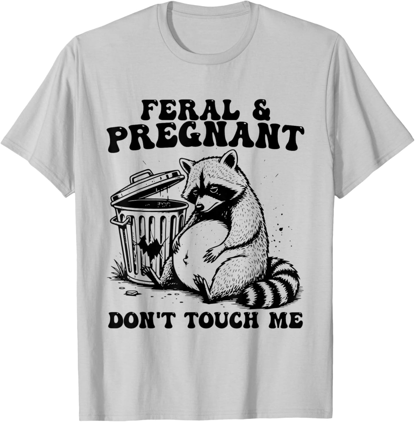 Feral and Pregnant Dont Touch Me Funny Pregnancy Humor Meme T-Shirt - T-Shirt | Ash