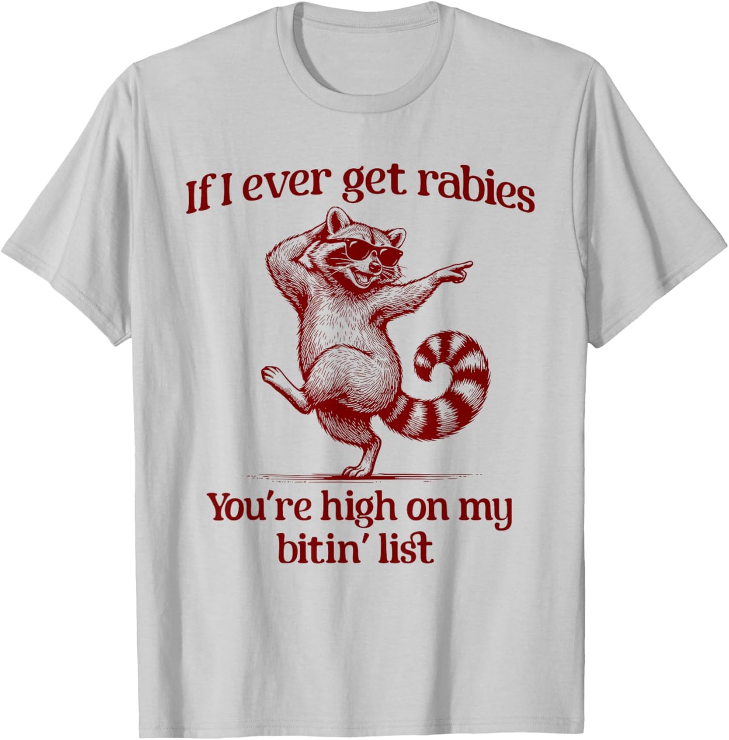 If I Ever Get Rabies You’re High On My Bitin’ List Raccoon T-Shirt - T-Shirt | Ash