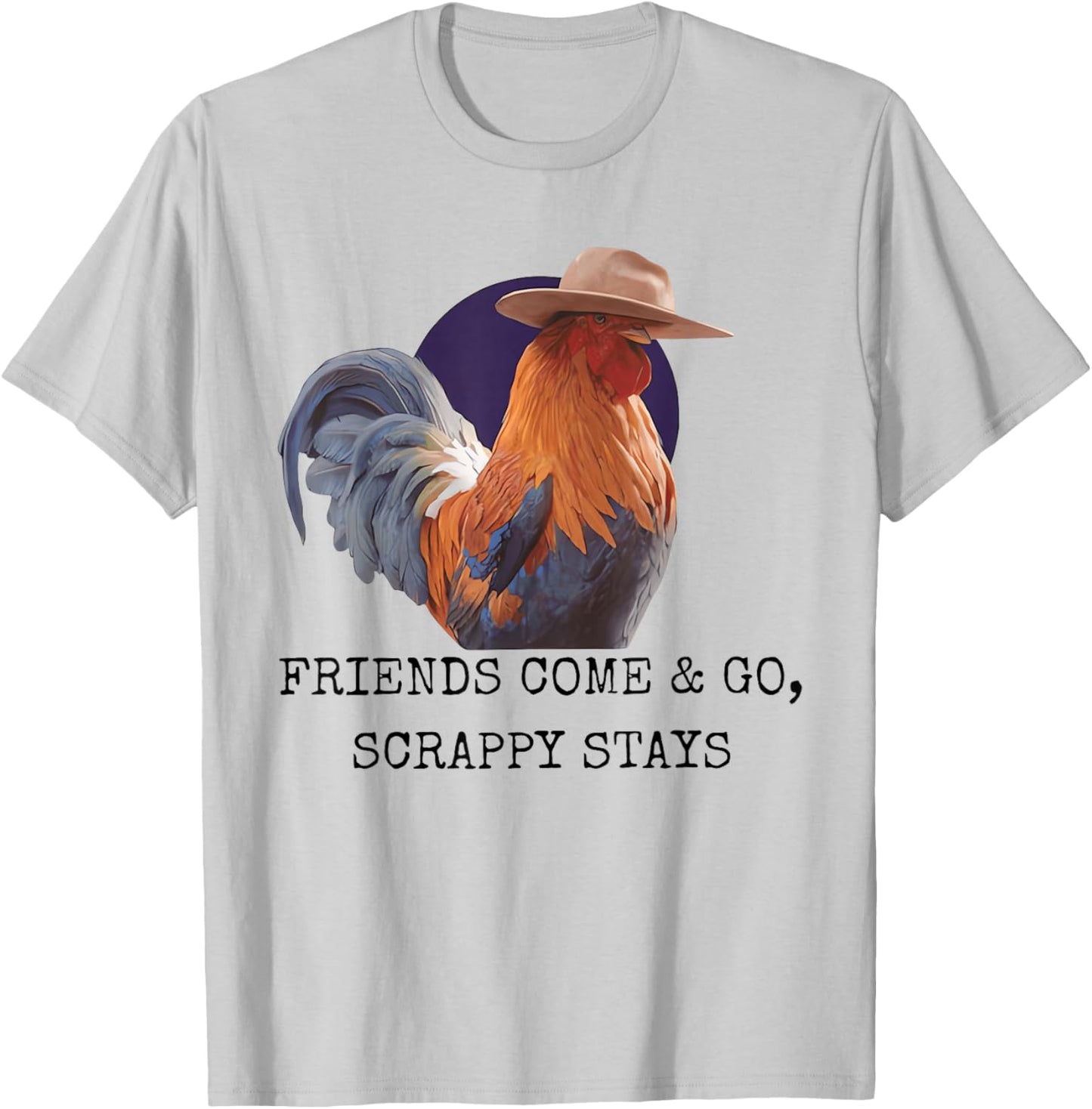 Friends Come and Go Scrappy Stays Funny Chicken Meme T-Shirt - T-Shirt | Ash