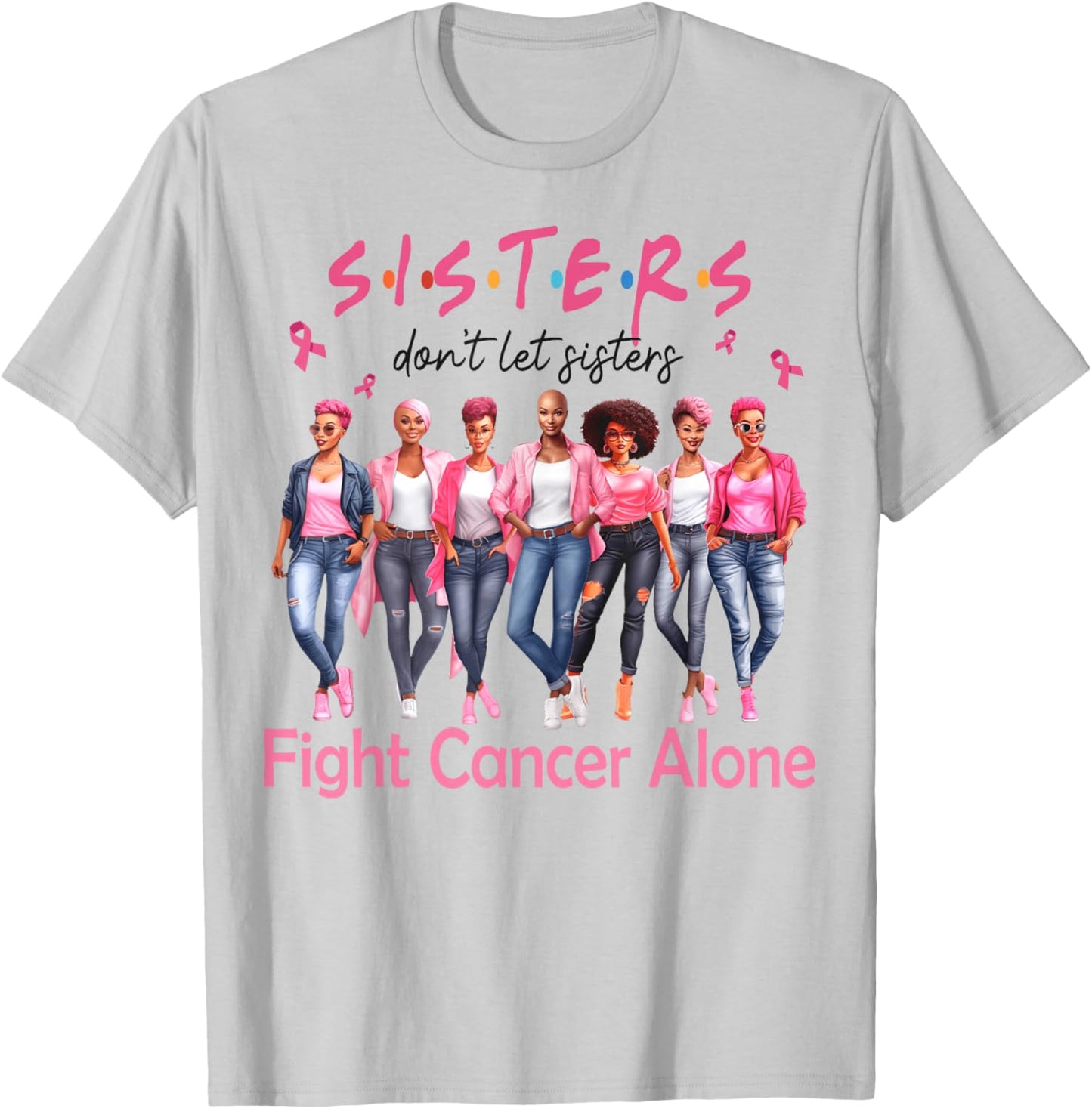 Sisters Don't Let Sisters Fight Breast Cancer Alone Support T-Shirt - T-Shirt | Ash