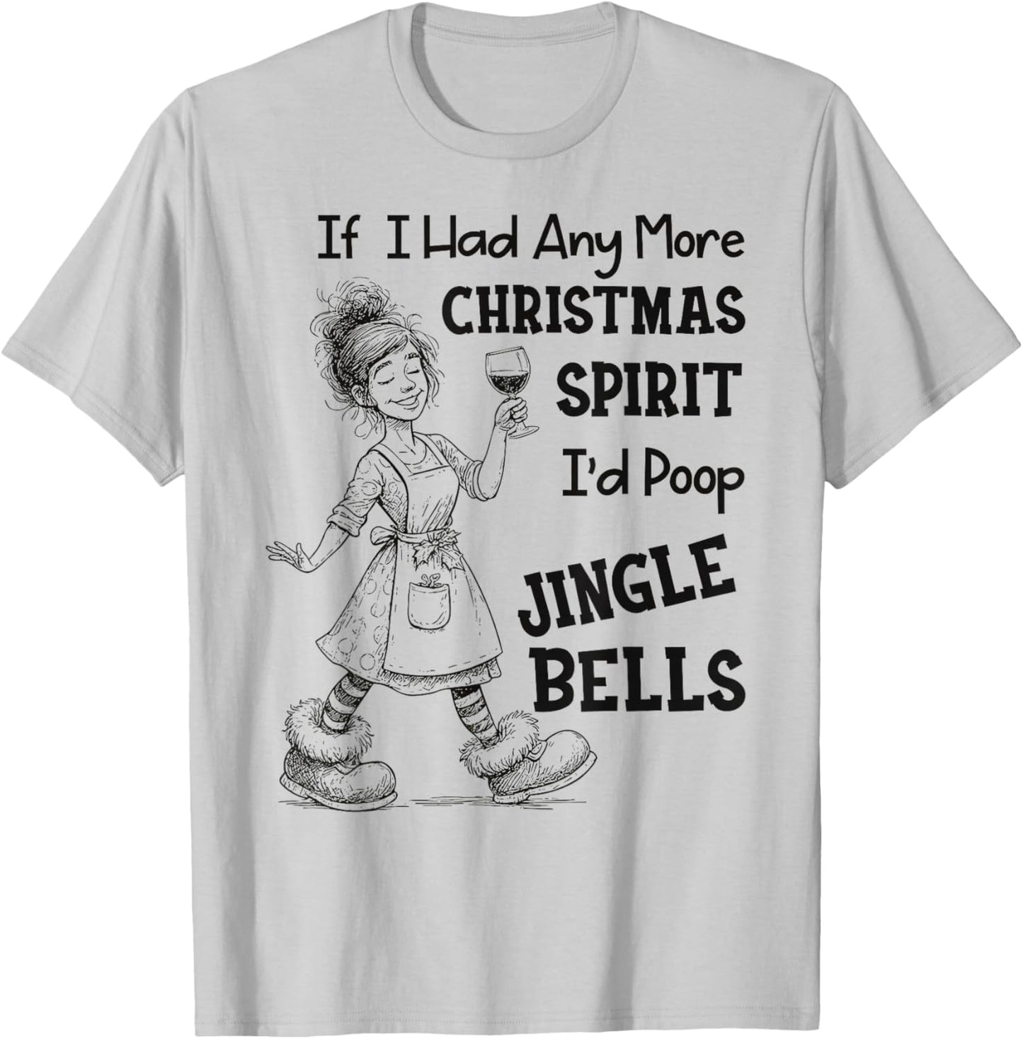 If I Had Any More Christmas Spirit I'd Poop Jingle Bells T-Shirt - T-Shirt | Ash