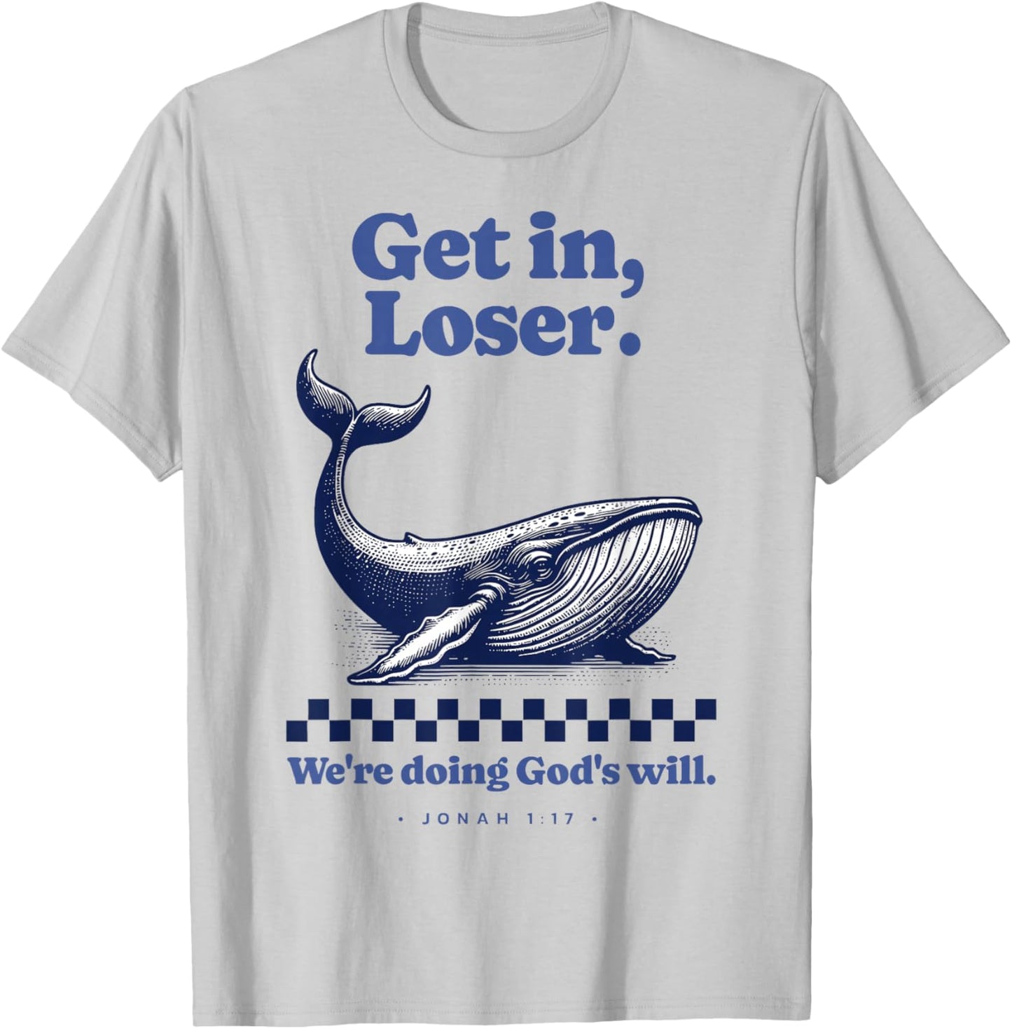 Get in Loser We're Doing God's Will Christian Bible Funny T-Shirt - T-Shirt | Ash