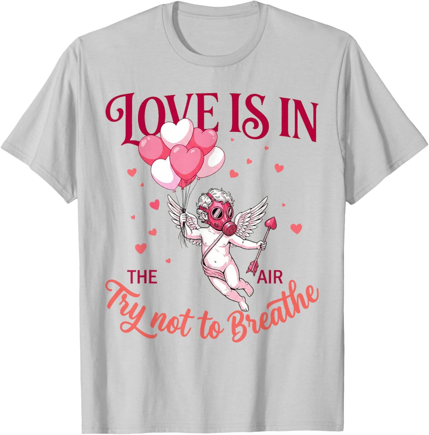 Love is in The Air Try Not to Breathe Funny Anti Valentines T-Shirt - T-Shirt | Ash
