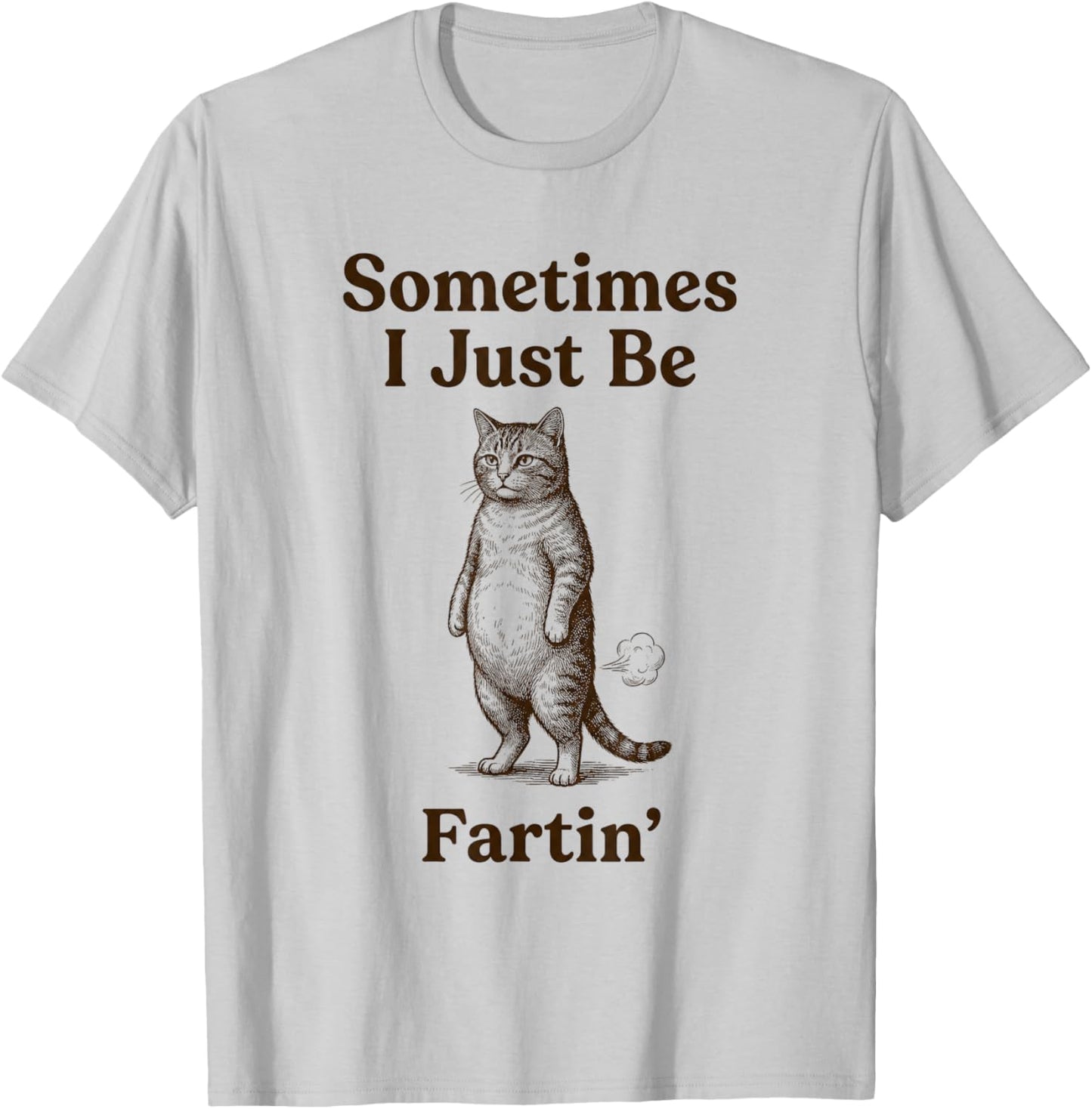 Cat Sometimes I Just Be Fartin Meme Style T-Shirt - T-Shirt | Ash