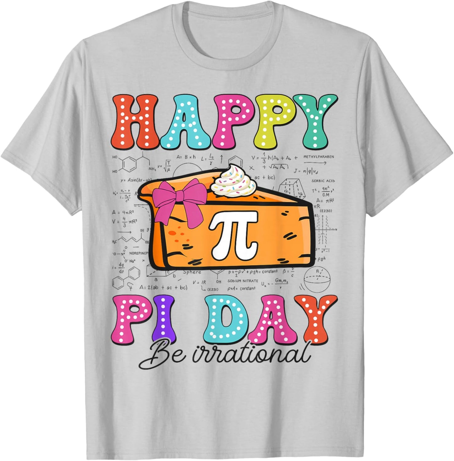 Happy Pi Day Pie Be Irrational for Math Lovers Teachers Kids T-Shirt - T-Shirt | Ash
