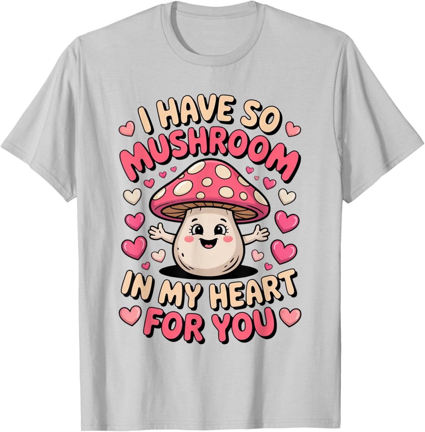 Cute Mushroom I Have So Mushroom in My Heart Valentines Day T-Shirt - T-Shirt | Ash