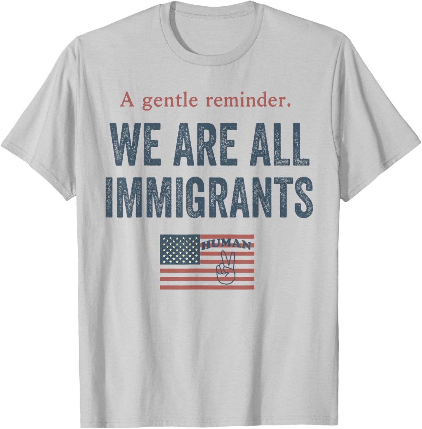 A Gentle Reminder We are All Immigrants T-Shirt - T-Shirt | Ash