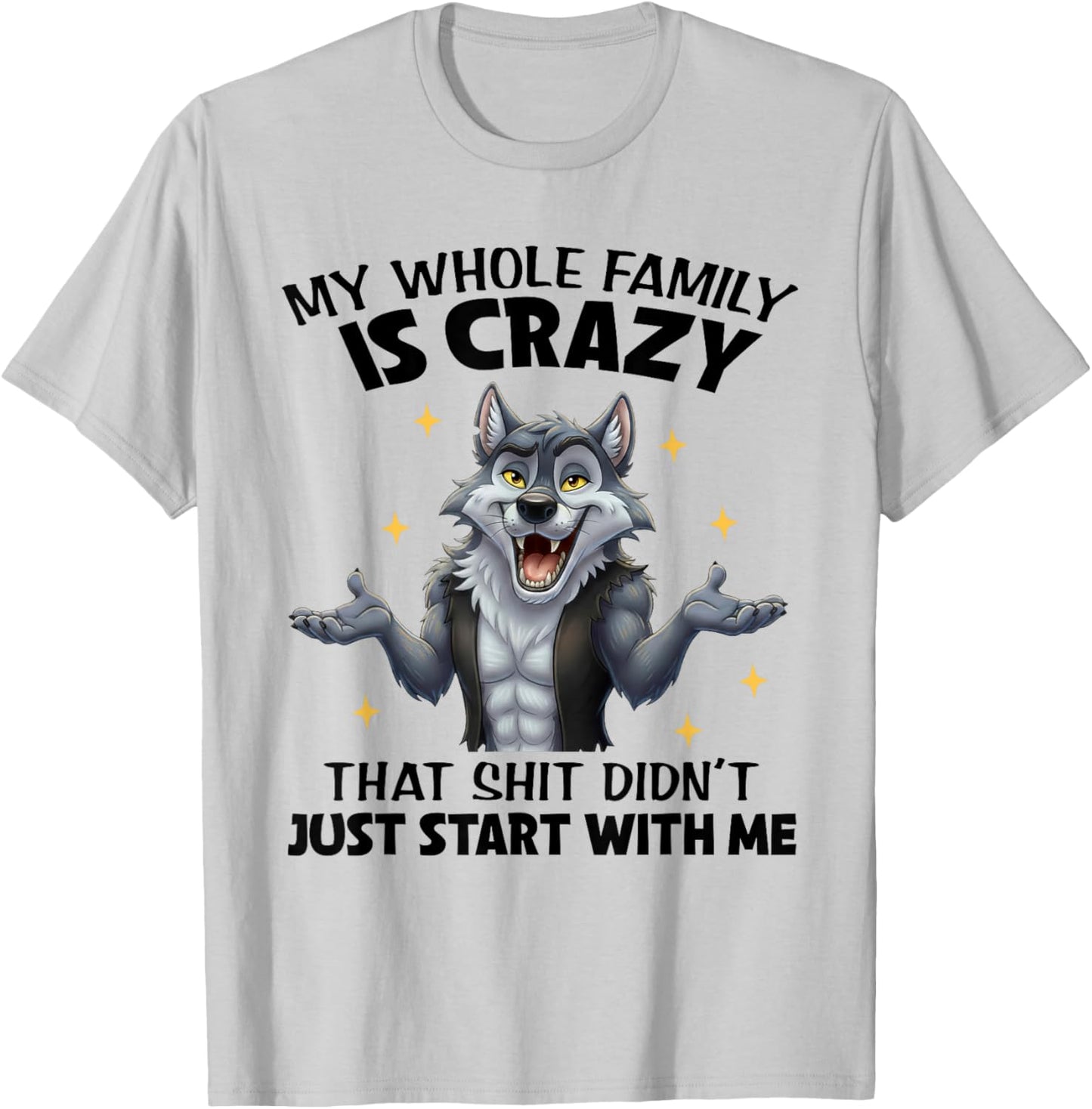 My Whole Family is Crazy That Shit Didn't Just Start with Me T-Shirt - T-Shirt | Ash