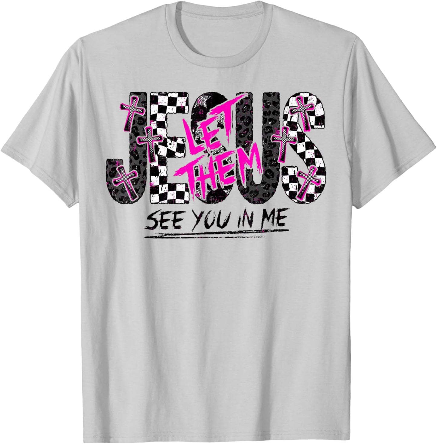 Jesus Let Them See You in Me Christian Faith Design T-Shirt - T-Shirt | Ash