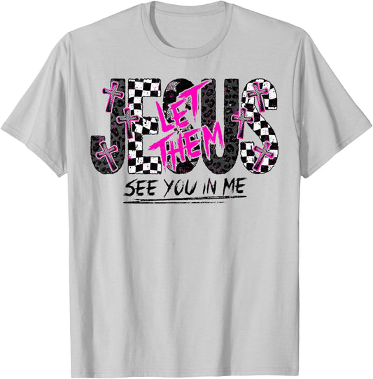 Jesus Let Them See You in Me Christian Faith Design T-Shirt - T-Shirt | Ash
