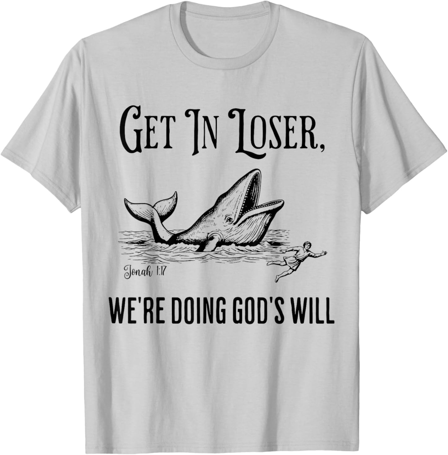 Get in Loser We're Doing God's Will Funny Christian Bible T-Shirt - T-Shirt | Ash