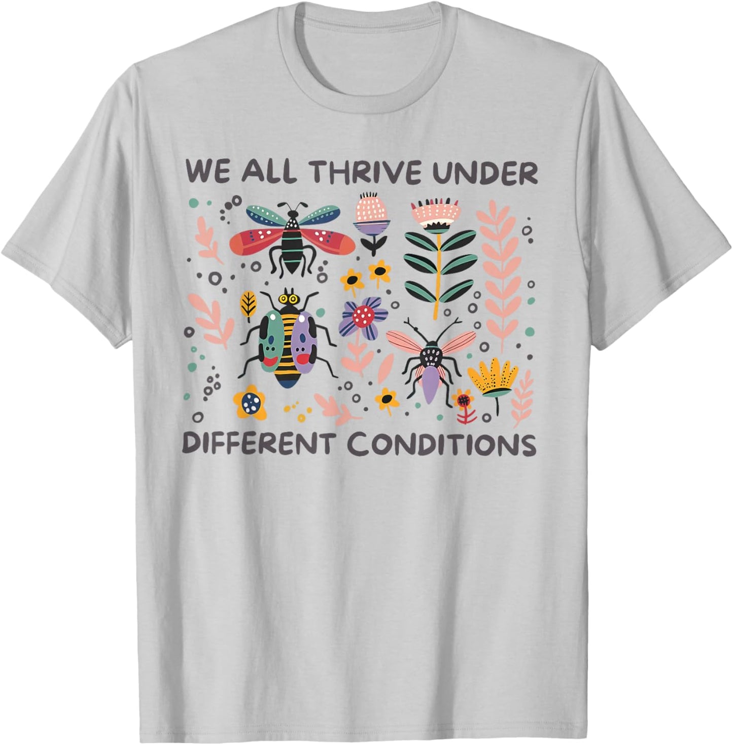 We All Thrive Under Different Conditions Autism Awareness T-Shirt - T-Shirt | Ash