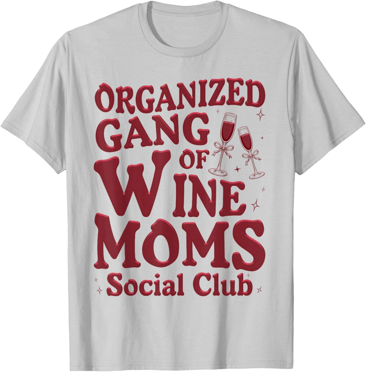 Organized Gang of Wine Moms Funny Wine Lovers Social Club T-Shirt - T-Shirt | Ash