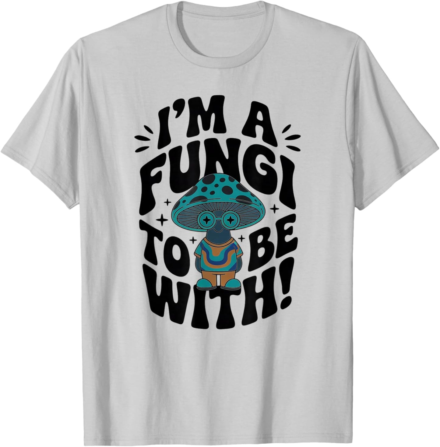 Im a Fungi to Be with - Retro Cute Mushroom T-Shirt - T-Shirt | Ash