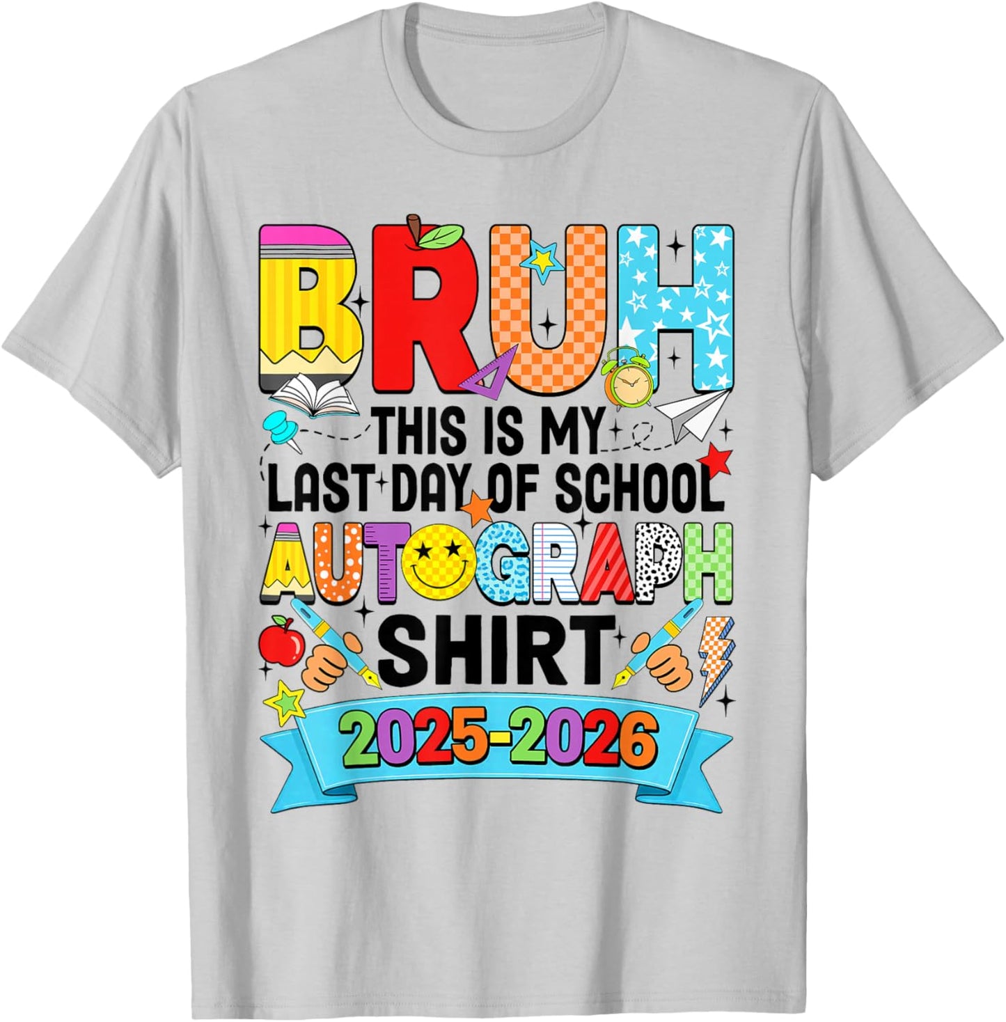 Bruh This is My Last Day of School Autograph 2026 Boys Girls T-Shirt - T-Shirt | Ash