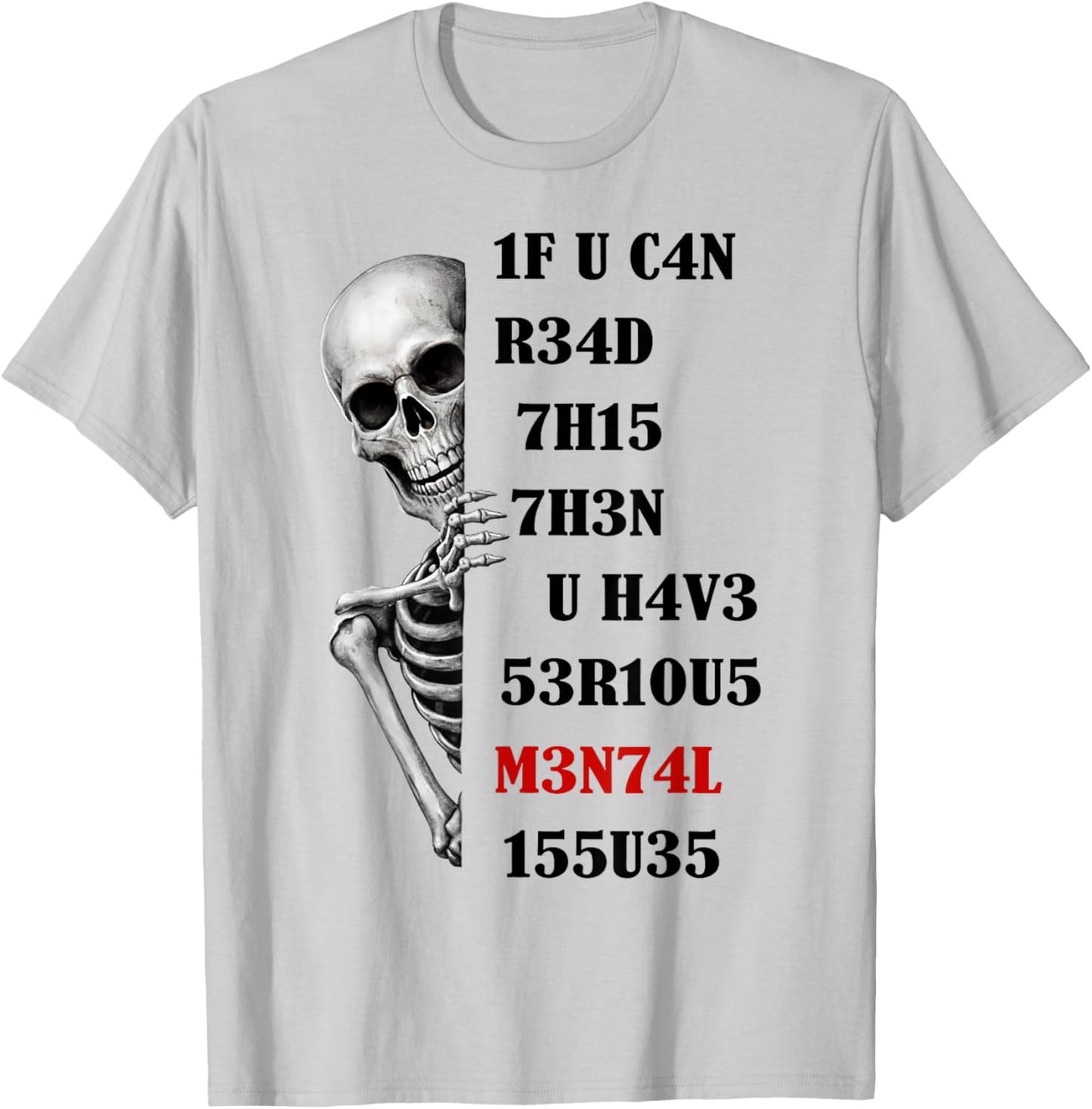 Skeleton 1F U C4N R34D 7H15 7H3N U H4V3 53R1OUS M3N74L 155U3 T-Shirt - T-Shirt | Ash