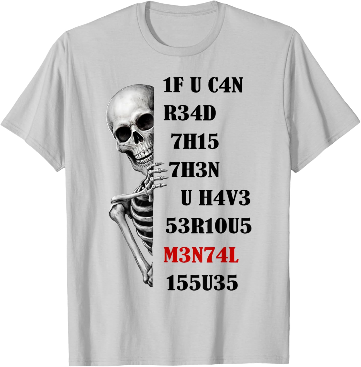 Skeleton 1F U C4N R34D 7H15 7H3N U H4V3 53R1OUS M3N74L 155U3 T-Shirt - T-Shirt | Ash
