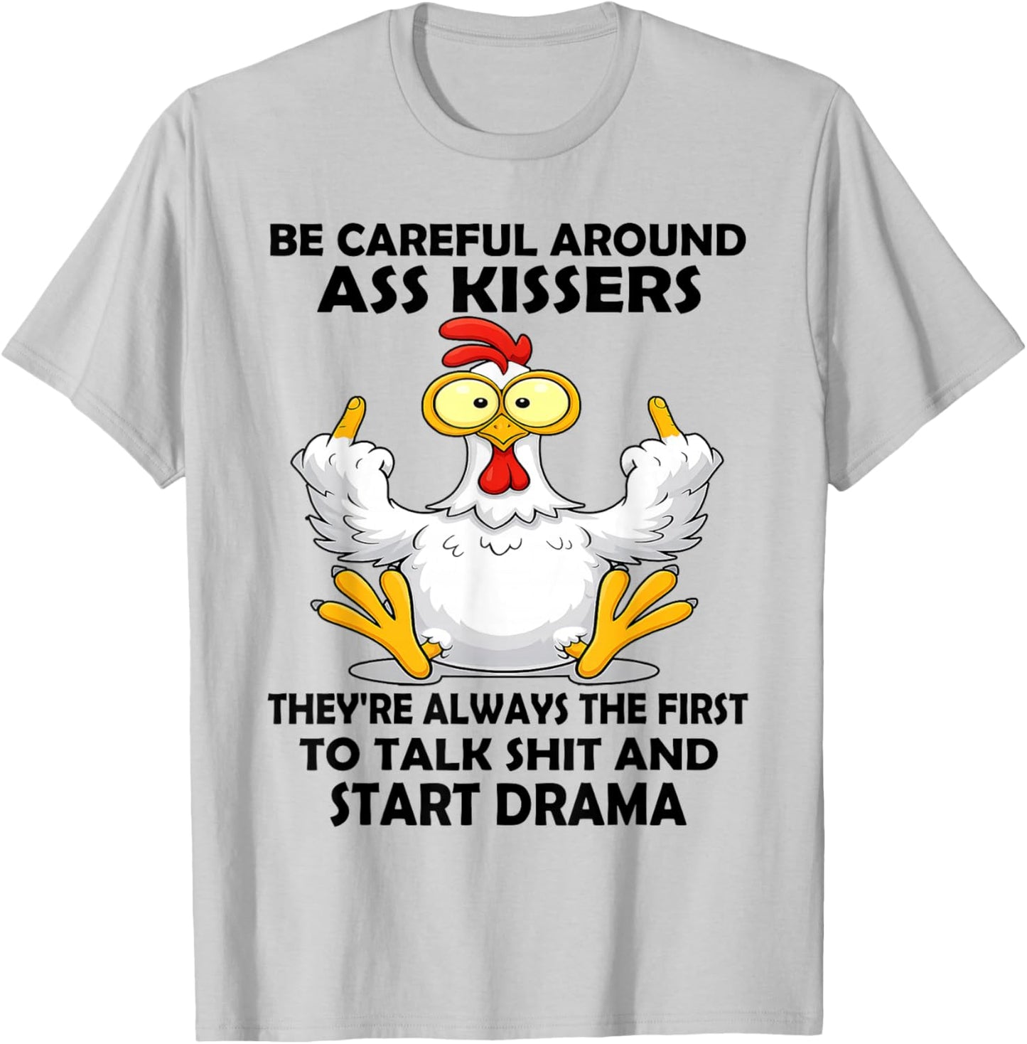 Be Careful Around Ass Kissers They're Always The First to T-Shirt - T-Shirt | Ash