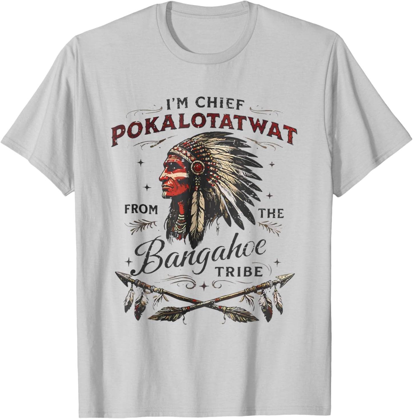 I'm Chief Pokalotatwat from The Tribe Native America Trendy T-Shirt - T-Shirt | Ash