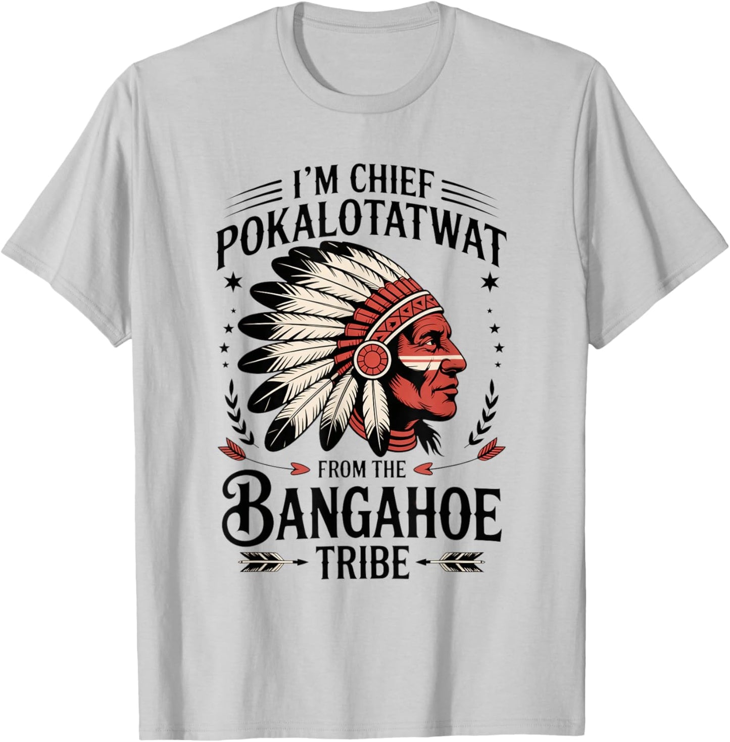 I'm Chief Pokalotatwat from The Tribe Funny Native America T-Shirt - T-Shirt | Ash