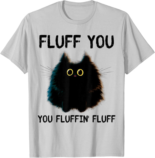 Funny Black Cat Fluff You You Fluffin Fluff Men Women T-Shirt - T-Shirt | Ash