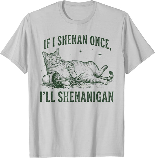 If I Shenan Once I'll Shenanigan Funny Cat T-Shirt - T-Shirt | Ash
