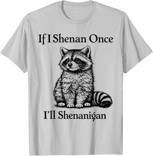 If I Shenan Once I'll Shenanigan Raccoon T-Shirt - T-Shirt | Ash