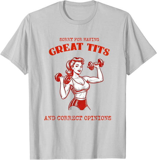 Sorry for Having Great Tits and Correct Opinions Vintage T-Shirt - T-Shirt | Ash