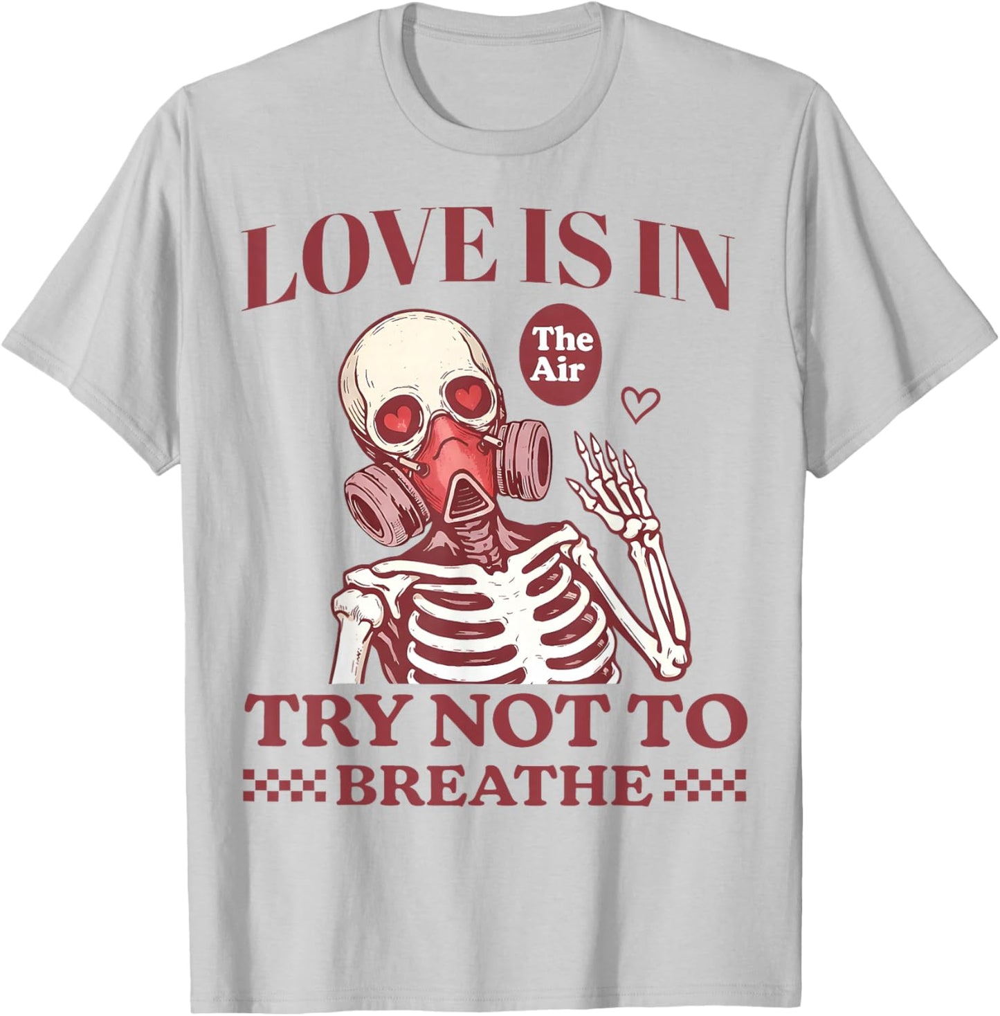 Love is in The Air Try Not to Breathe Gift Women Kid T-Shirt - T-Shirt | Ash
