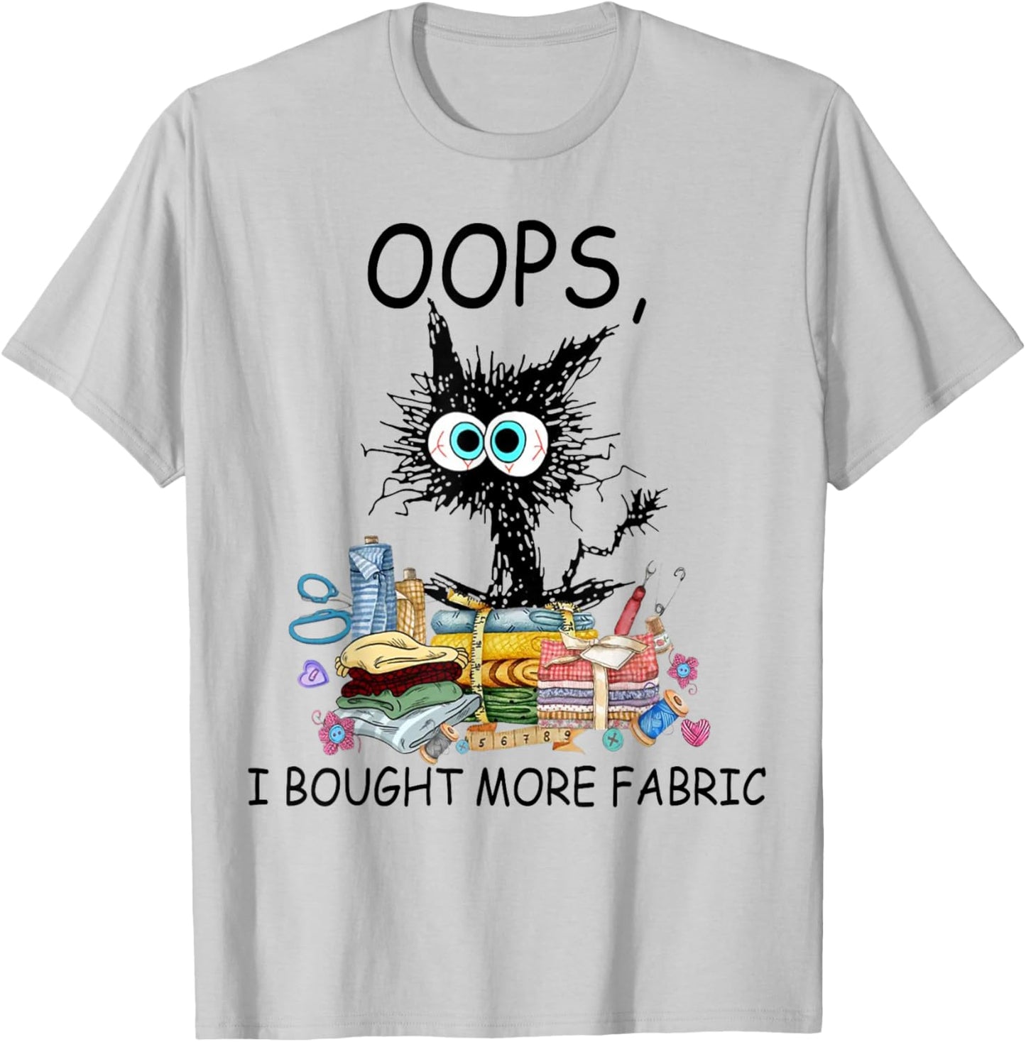 Cat Oops I Bought More Fabric Sewing and Quilting Lover T-Shirt - T-Shirt | Ash