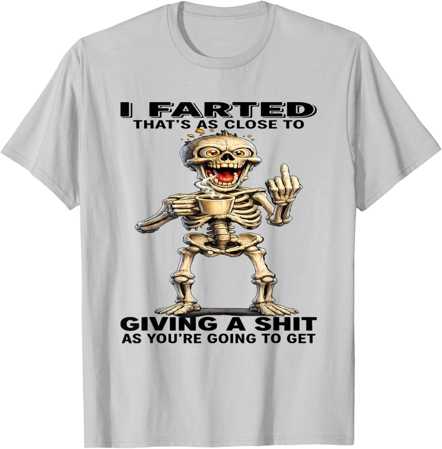 I Farted That's Close to Giving Sht As You're Going Skeleton T-Shirt - T-Shirt | Ash