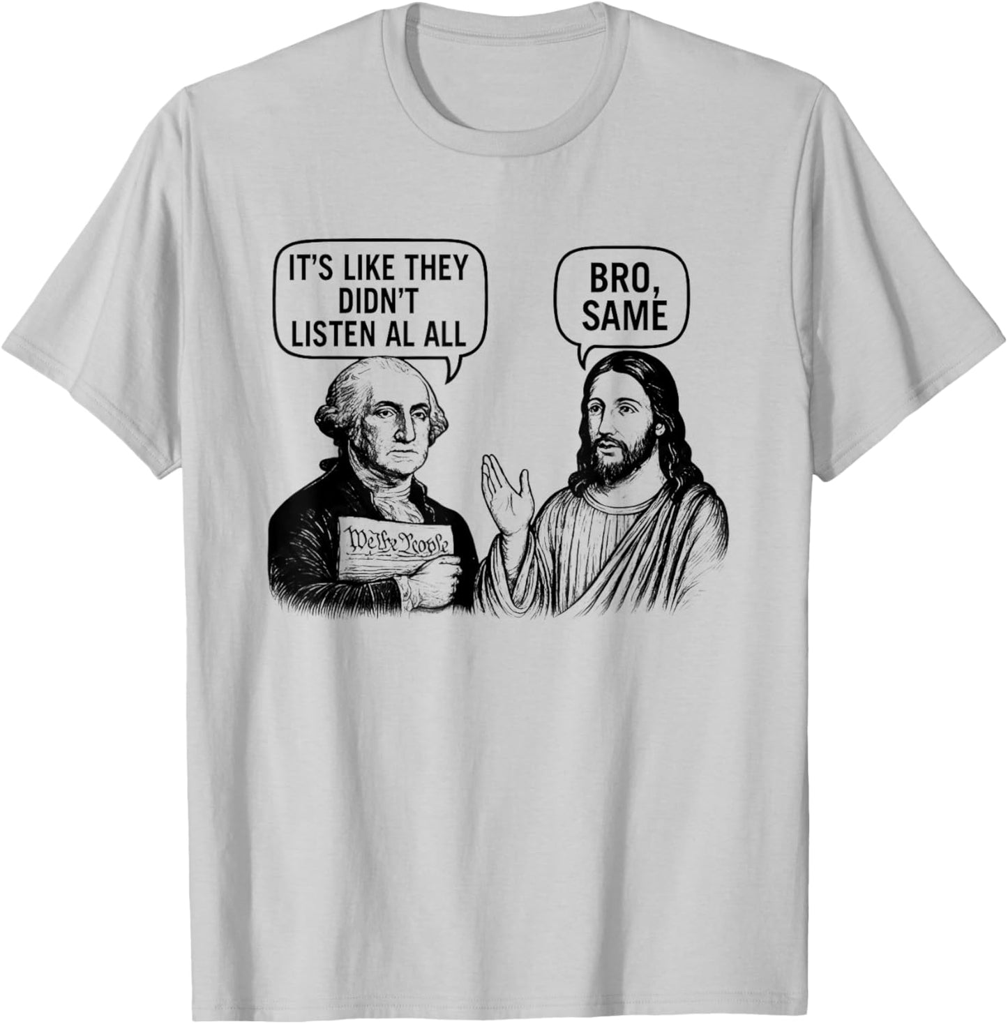 Washington and Jesus They Didn't Listen at All T-Shirt - T-Shirt | Ash