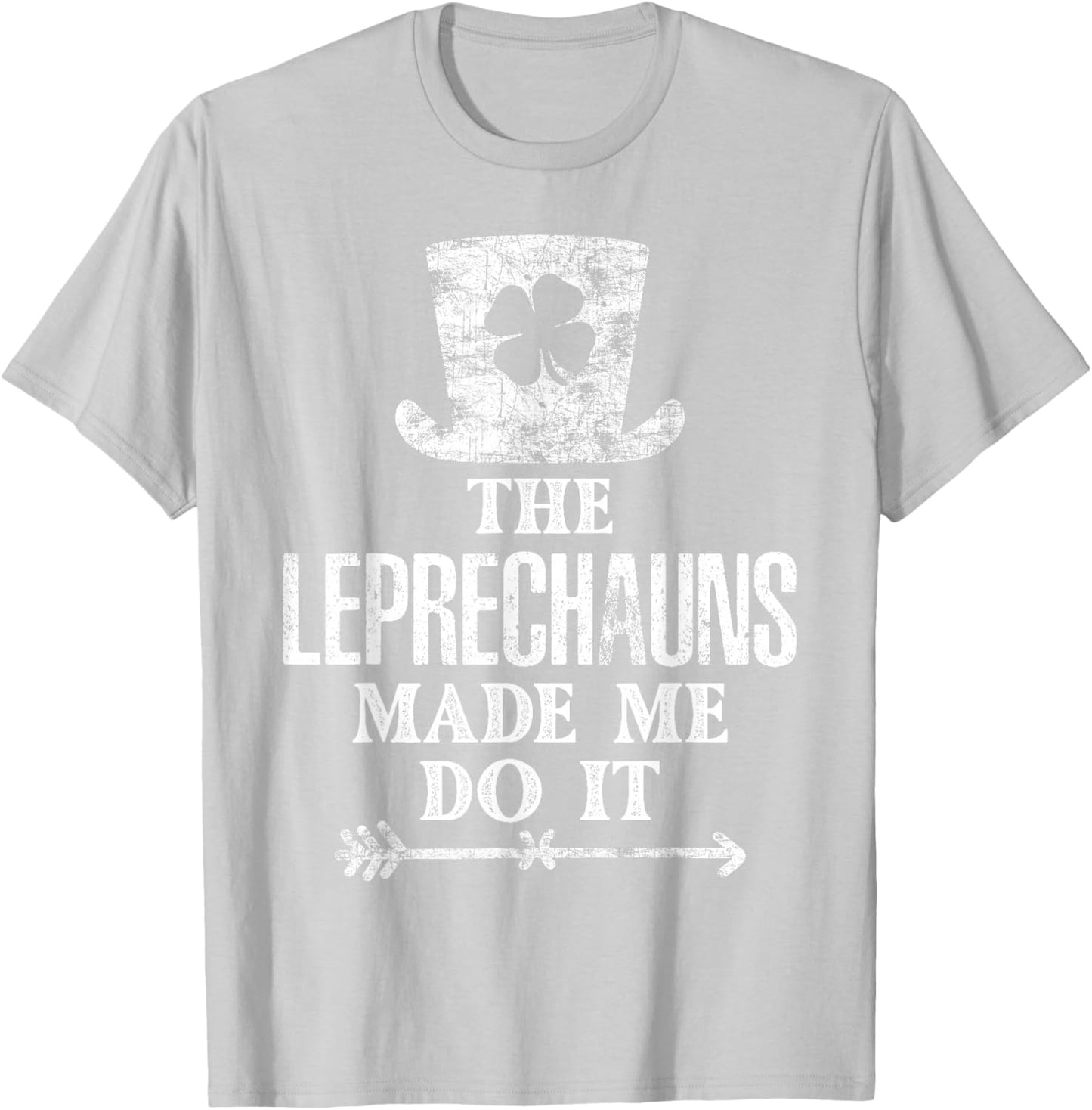 The Leprechauns Made Me Do It St Patricks Day Saint Pattys T-Shirt - T-Shirt | Ash