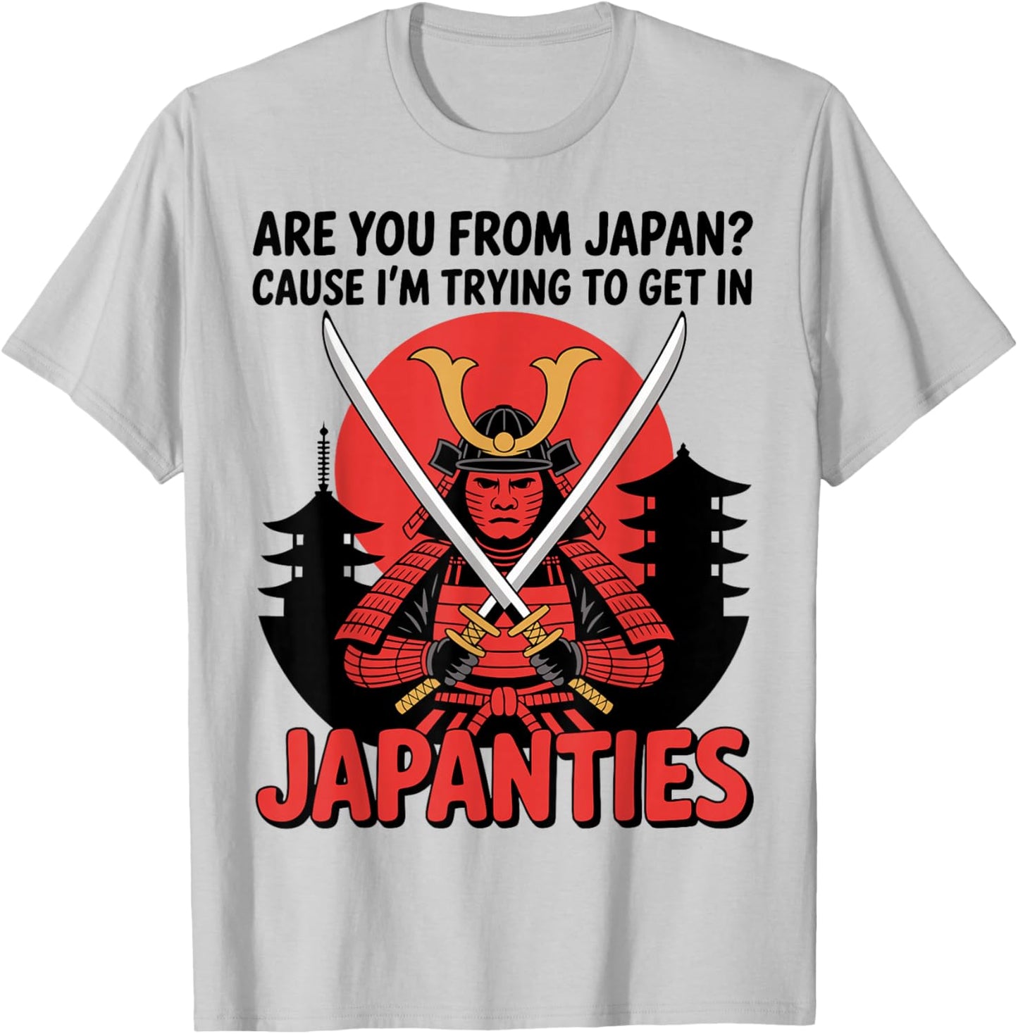 are You from Japan Cause I'm Trying to Get in Japanties Joke T-Shirt - T-Shirt | Ash