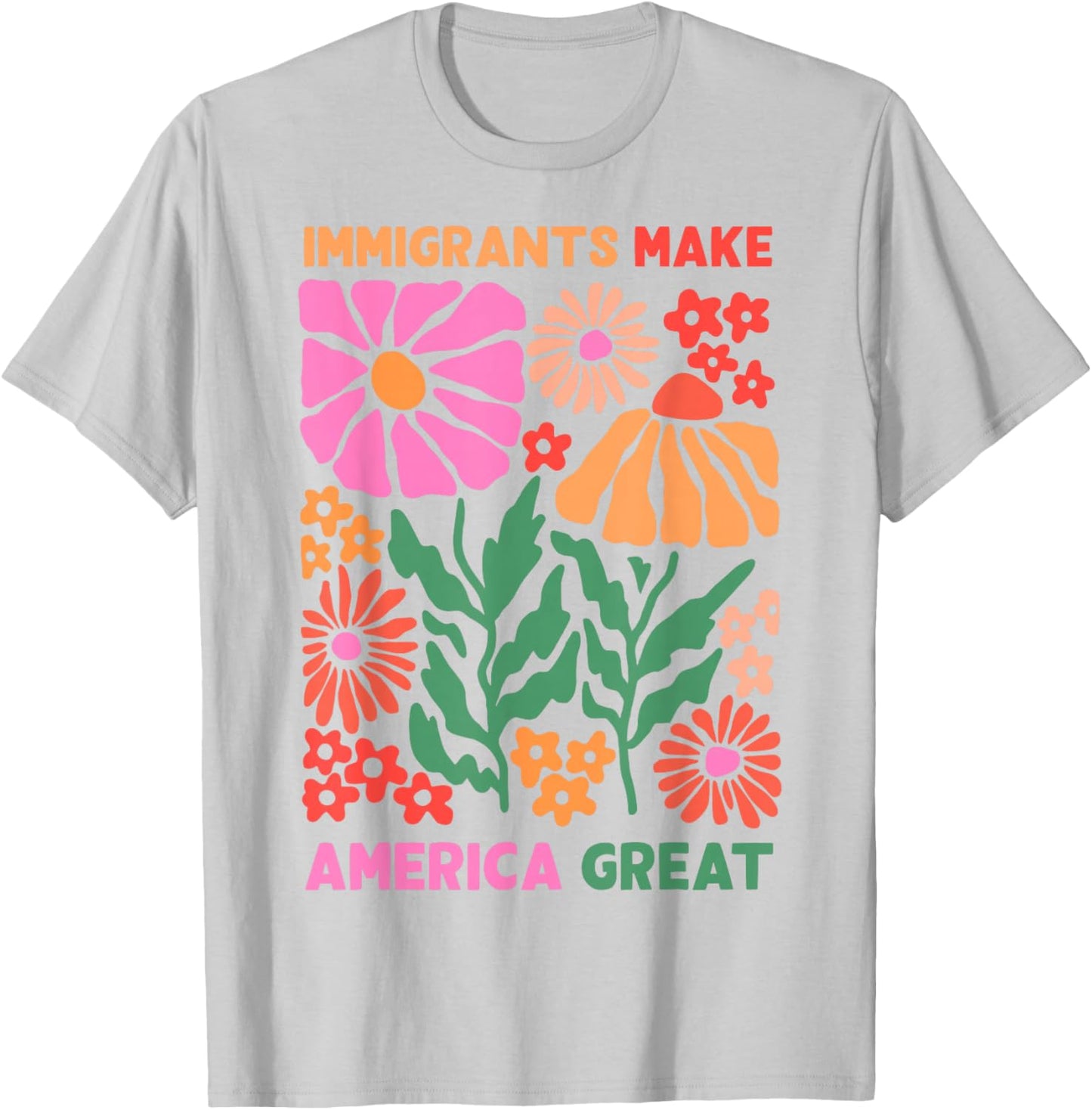 Immigrants Make America Great Human Rights Pro Immigrants T-Shirt - T-Shirt | Ash