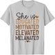 She is Educated Motivated Elevated Melanated Black History T-Shirt - T-Shirt | Ash