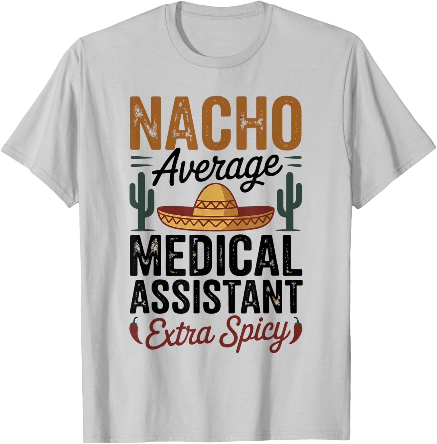 Nacho Average Medical Assistant Extra Spicy T-Shirt - T-Shirt | Ash