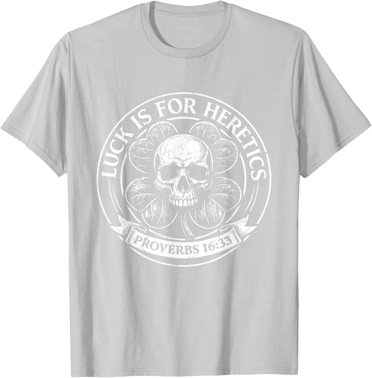 Lucky is for Heretics Proverbs 16:33 St Patricks Day T-Shirt - T-Shirt | Ash