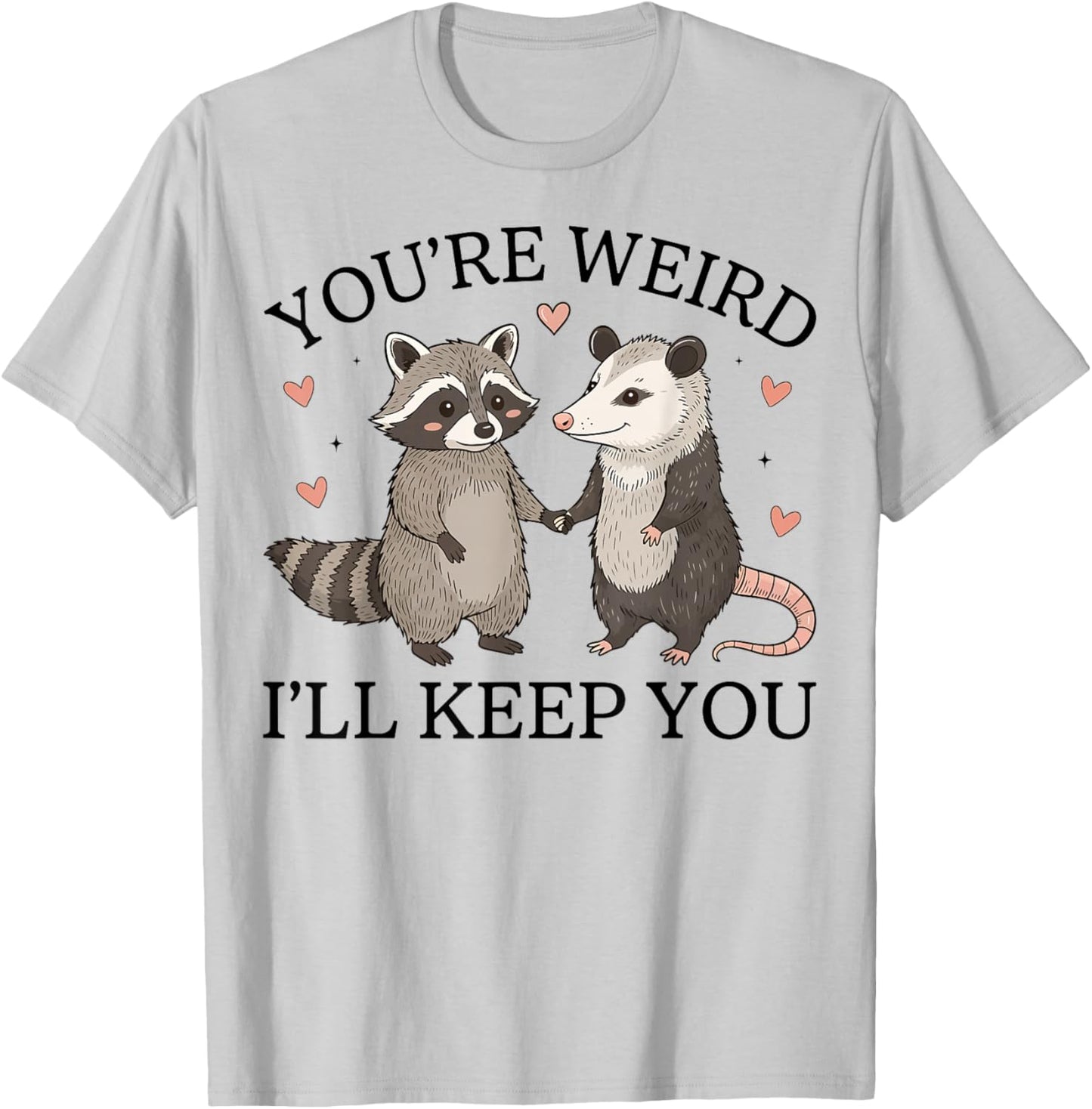 Funny Raccoon Possum You're Weird I'll Keep You Cute T-Shirt - T-Shirt | Ash