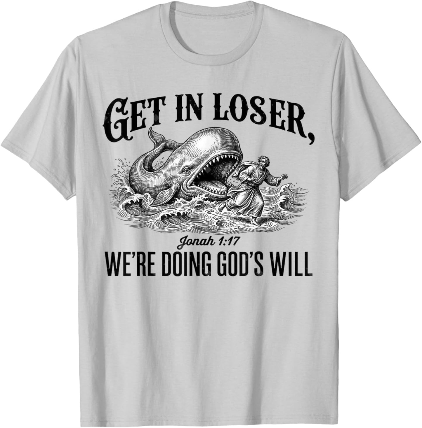 Get in Loser We're Doing God's Will Funny Christian Bible T-Shirt - T-Shirt | Ash