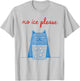 No Ice Please Cat Abolish Chinga La Migra Meme Funny T-Shirt - T-Shirt | Ash