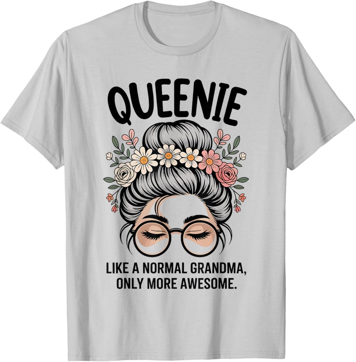 Queenie Like A Normal Grandma Only More Awesome Messy Bun T-Shirt - T-Shirt | Ash