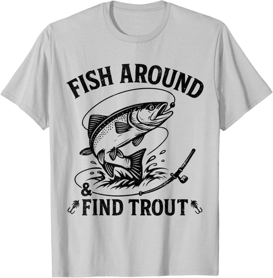 Fish Around and Find Trout Funny Fishing Fathers Day Dad Men T-Shirt - T-Shirt | Ash