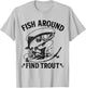 Fish Around and Find Trout Funny Fishing Fathers Day Dad Men T-Shirt - T-Shirt | Ash