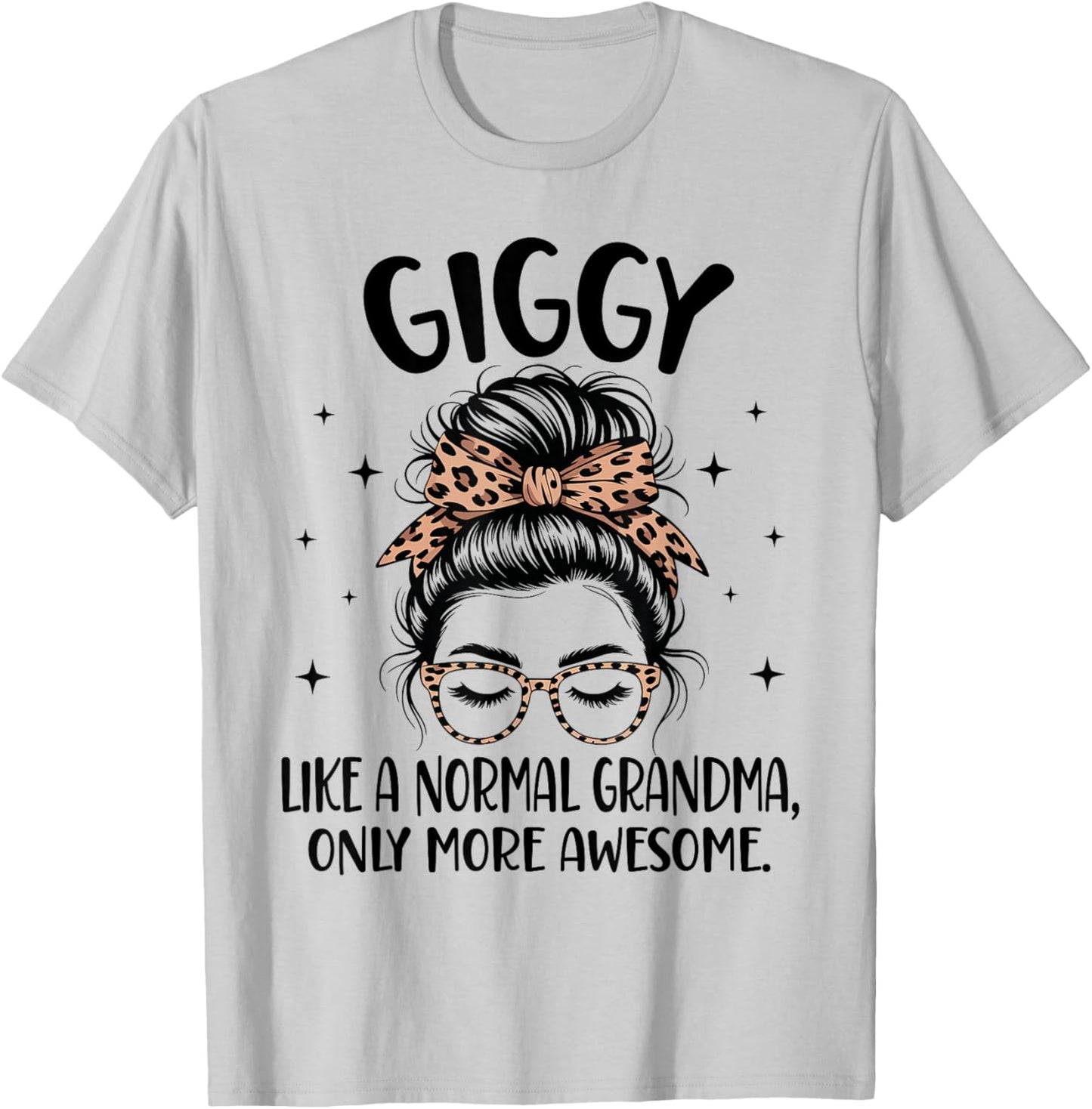 GIGGY Like A Normal Grandma Only More Awesome Mother's Day T-Shirt - T-Shirt | Ash