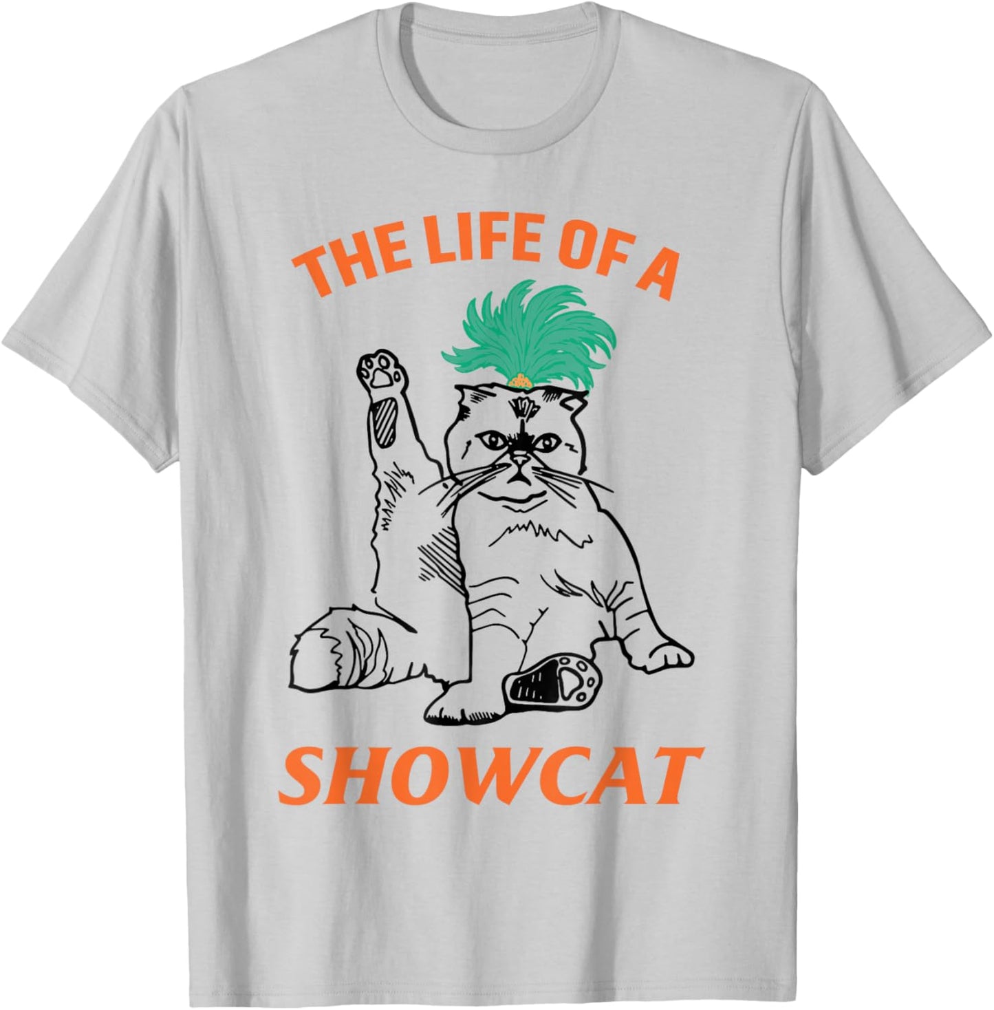 The Life of A ShowCat Funny Graphic Cat in Showgirl T-Shirt - T-Shirt | Ash